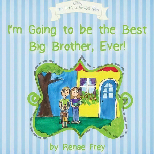 I'm Going To Be The Best Big Brother, Ever!, De Renae Frey. Editorial Peacock Ridge Farms, Tapa Blanda En Inglés