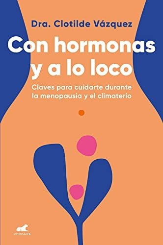 Libro : Con Hormonas Y A Lo Loco Claves Para Cuidarte En La