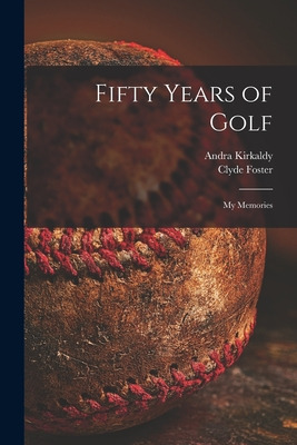 Libro Fifty Years Of Golf: My Memories - Kirkaldy, Andra ...