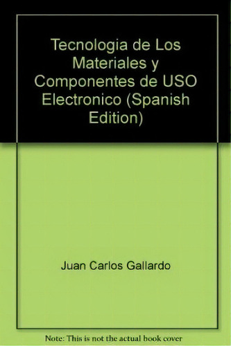 Tecnologia De Los Materiales Y Componentes De Uso Electronico, De Juan Carlos Gallardo. Editorial Cesarini, Tapa Blanda, Edición 2006 En Español