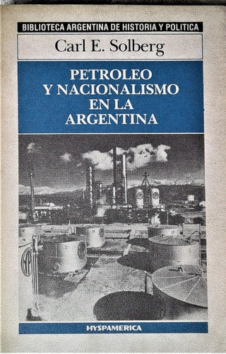 Petroleo Y Nacionalismo En La Argentina - Carl E. Solberg 