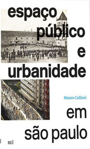 Espaço Publico E Urbanidade Em Sao Paulo, De Calliari, Mauro. Editora Bei Editora, Capa Mole, Edição 1ª Edição - 2016 Em Português