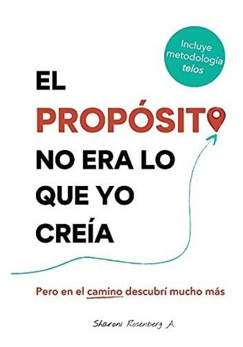 Libro : El Proposito No Era Lo Que Yo Creia Pero En El...