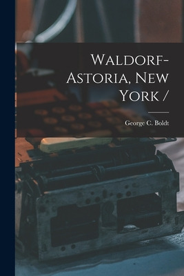 Libro Waldorf-astoria, New York / - Boldt, George C. 1851...