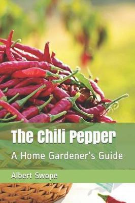 Libro The Chili Pepper : A Home Gardener's Guide - Albert...