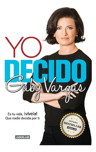 Yo decido: Es tu vida, ¡vívela! Que nadie decida por ti, de VARGAS, GABY. Editorial Aguilar, tapa blanda en español