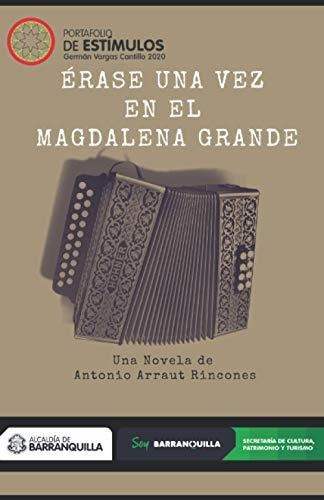 Libro : Erase Una Vez En El Magdalena Grande - Arraut... 