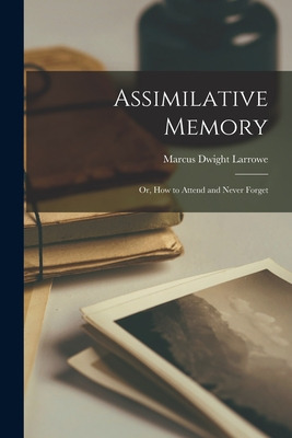 Libro Assimilative Memory: Or, How To Attend And Never Fo...