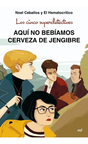 Los cinco superdetectives: AquÃÂ no bebÃÂamos cerveza de jengibre, de CEBALLOS,NOEL. Editorial Ediciones Martinez Roca, tapa blanda en español