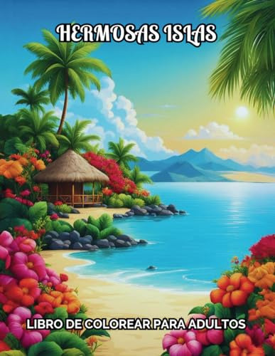 Hermosas Islas Libro De Colorear Para Adultos: 50 Paisajes T
