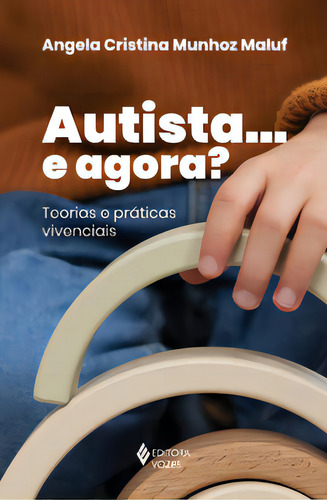 Autista... E Agora?: Teorias E Práticas Vivenciais, De Maluf Munhoz., Vol. 1. Editorial Editora Vozes, Capa Mole Em Português