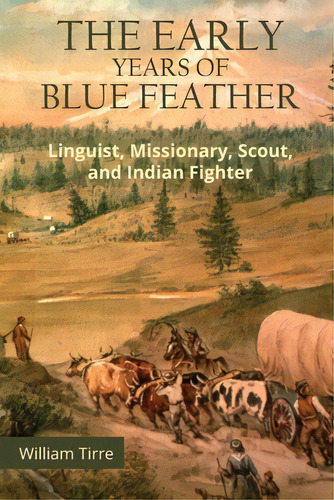 The Early Years Of Blue Feather, De Tirre, William. Editorial Crosslink Pub, Tapa Blanda En Inglés