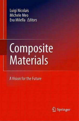 Composite Materials : A Vision For The Future, De Luigi Nicolais., Vol. 1. Editorial Springer London Ltd, Tapa Blanda En Inglés, 2014
