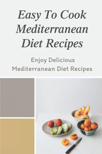 Libro: Recetas De Dieta Mediterránea Fáciles De Cocinar: Enj
