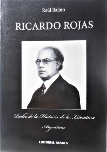 Ricardo Rojas Padre De Historia De La Literatura Argentina