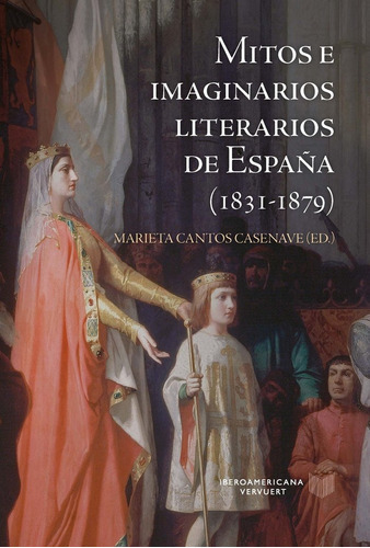 Mitos E Imaginarios De Espaãâa (1831-1879), De Marieta Cantos Casenave. Iberoamericana Editorial Vervuert, S.l., Tapa Dura En Español