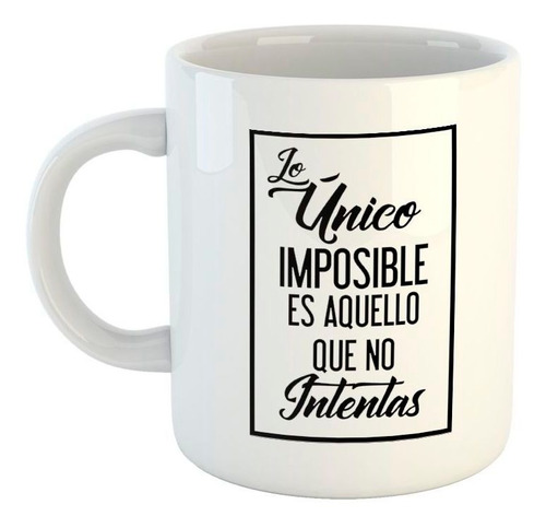 Taza De Ceramica Frase Lo Unico Imposible Es Aquello M1