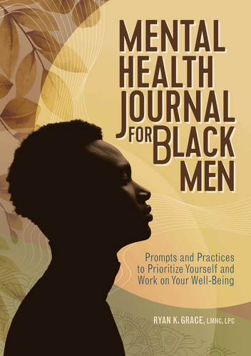 Mental Health Journal For Black Men: Prompts And Practices T