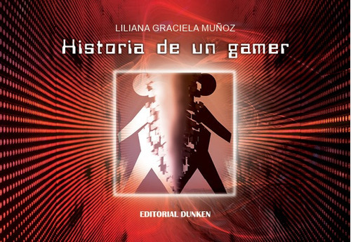 Historia De Un Gamer, De Liliana Graciela Muñoz. Editorial Dunken, Tapa Blanda En Español, 2021