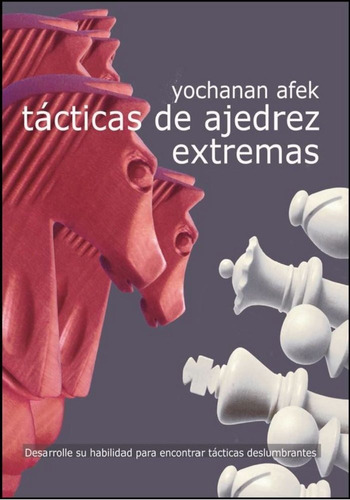 Tã¡cticas De Ajedrez Extremas - Afek, Yochanan