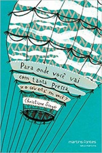 Para onde você vai com tanta pressa, se o céu está em voc, de Singer Christiane. Editora MARTINS FONTES - MARTINS EDITORA, capa mole em português