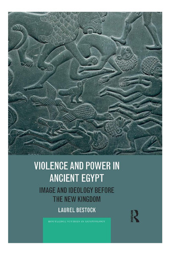 Libro: Violence And Power In Ancient Egypt: Image And Ideolo