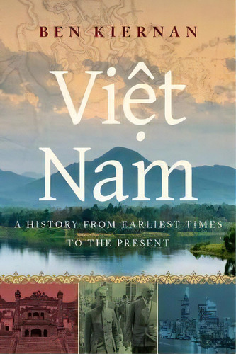 Viet Nam : A History From Earliest Times To The Present, De Ben Kiernan. Editorial Oxford University Press Inc, Tapa Dura En Inglés