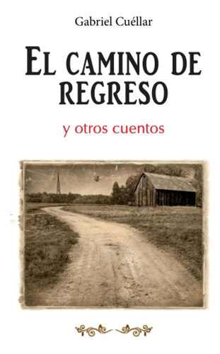 Libro: El Camino De Regreso: Y Otros Cuentos (spanish Editio