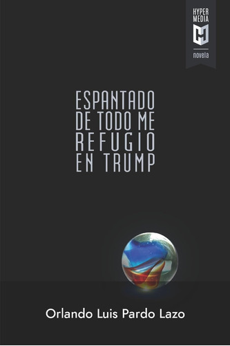 Libro: Espantado De Todo Me Refugio En Trump (edición En