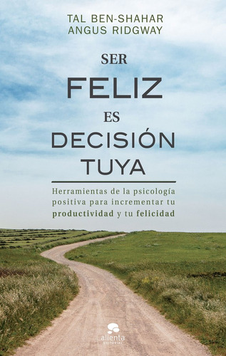 Ser Feliz Es Decision Tuya - Tal Ben-shahar, Angus Ridgwai