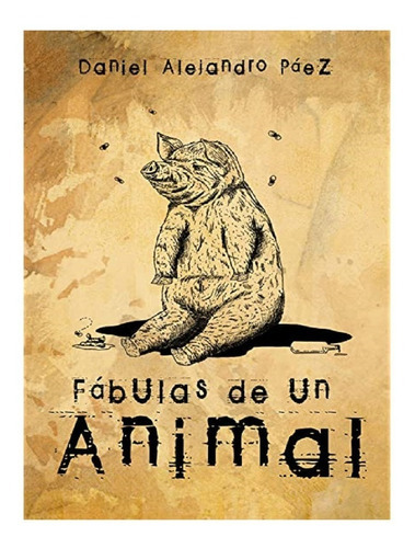 Libro Fabulas Del Animal Con Envio Gratuito, De Daniel Alejandro Paez. Editorial Calixta Editores, Tapa Blanda En Español, 2005