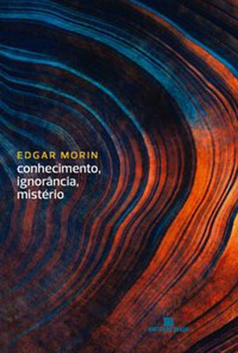 Conhecimento, Ignorância, Mistério, De Morin, Edgar. Editora Bertrand Brasil, Capa Mole Em Português
