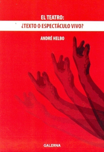 Teatro, texto o espectáculo vivo?, de ANDRE HELBO. Editorial Galerna, tapa blanda en español