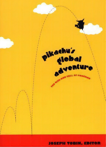 Pikachu's Global Adventure : The Rise And Fall Of Pokemon, De Joseph Tobin. Editorial Duke University Press, Tapa Blanda En Inglés