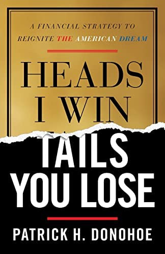 Heads I Win, Tails You Lose: A Financial Strategy To The American Dream, De Donohoe, Patrick H.. Editorial Lioncrest Publishing, Tapa Blanda En Inglés