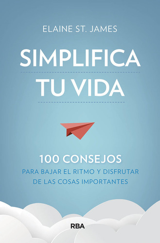 Simplifica Tu Vida 100 Consejos Para Baja - St, James Elaine