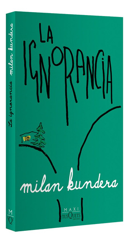 La Ignorancia: La Ignorancia., De Milan Kundera. Maxi, Vol. 1. Editorial Grupo Planeta, Tapa Blanda, Edición Primera En Español, 2024