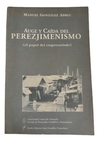 Auge Y Caída Del Perezjimenismo De Manuel González Abreu