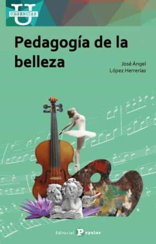 Pedagogía De La Belleza - López Herrerías, José Ángel - *