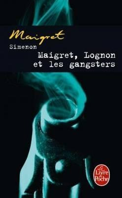 Maigret, Lognon Et Les Gangsters - Georges Simeno (frances)