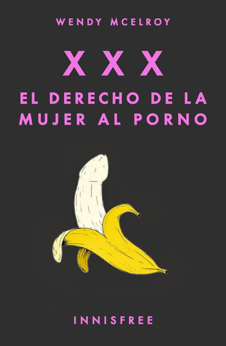 Xxx. El Derecho De La Mujer Al Porno, De Wendy Mcelroy