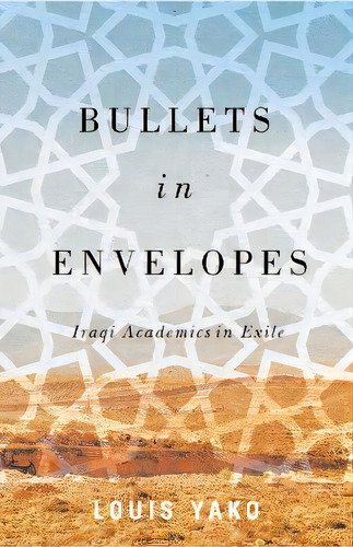 Bullets In Envelopes : Iraqi Academics In Exile, De Louis Yako. Editorial Pluto Press, Tapa Dura En Inglés