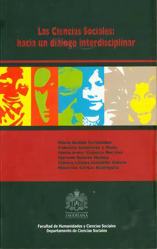 Las Ciencias Sociales: Hacia Un Diálogo Interdisciplinar, De Varios Autores. Serie 9588347530, Vol. 1. Editorial U. Javeriana, Tapa Blanda, Edición 2011 En Español, 2011