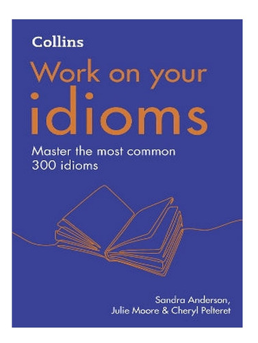Idioms - Cheryl Pelteret, Sandra Anderson, Julie Moore. Eb10