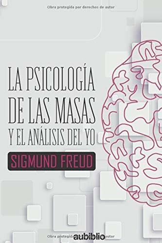 Libro : La Psicologia De Las Masas Y El Analisis Del Yo - 