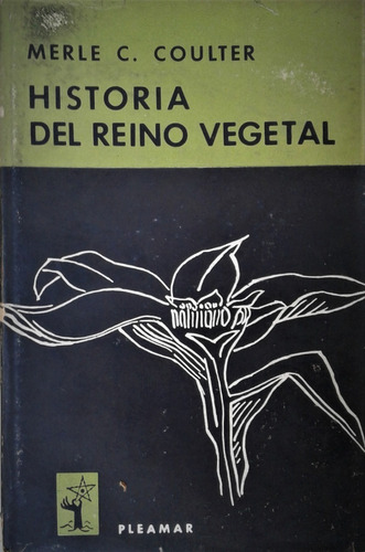 Historia Del Reino Vegetal - Merle C. Coulter - Pleamar 1961