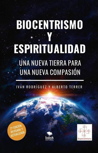 Biocentrismo Y Espiritualidad. Una Nueva Tierra Para Una Nueva Compasiãâ³n, De Rodríguez, Iván. Editorial Bubok Publishing, Tapa Blanda En Español