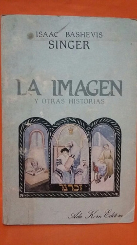 La Imagen Y Otras Historias. Por Isaac Bashevis Singer.