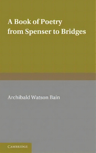 A Book Of Poetry From Spenser To Bridges, De A. Watson Bain., Vol. 1. Editorial Cambridge University Press, Tapa Blanda En Inglés