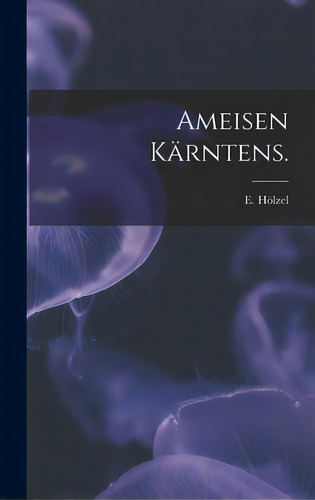Ameisen Kãâ¤rntens., De Hölzel, E.. Editorial Hassell Street Pr, Tapa Dura En Inglés